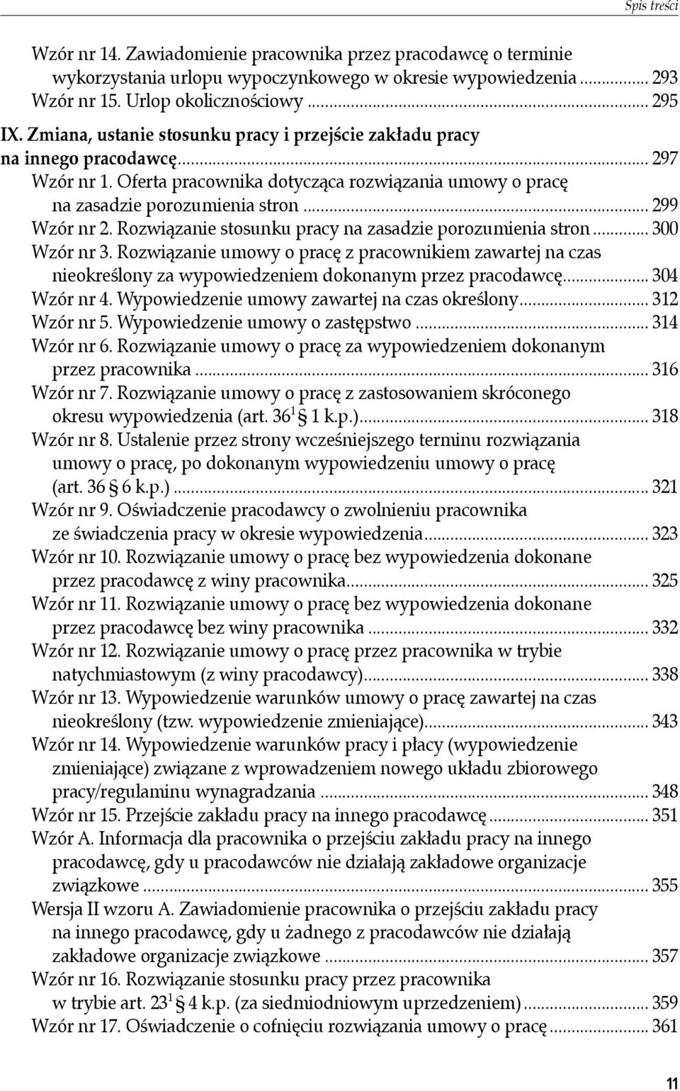 Rozwiązanie stosunku pracy na zasadzie porozumienia stron... 300 Wzór nr 3. Rozwiązanie umowy o pracę z pracownikiem zawartej na czas nieokreślony za wypowiedzeniem dokonanym przez pracodawcę.