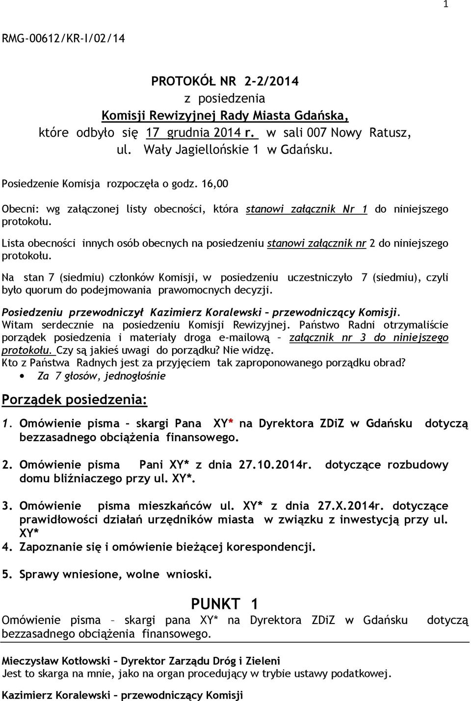 Lista obecności innych osób obecnych na posiedzeniu stanowi załącznik nr 2 do niniejszego protokołu.