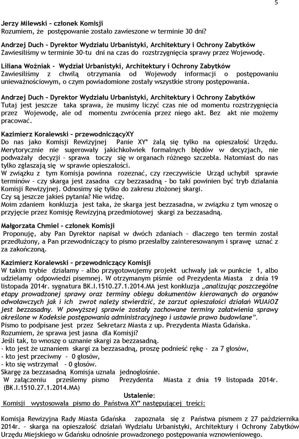 Tutaj jest jeszcze taka sprawa, że musimy liczyć czas nie od momentu rozstrzygnięcia przez Wojewodę, ale od momentu zwrócenia przez niego akt. Bez akt nie możemy pracować.