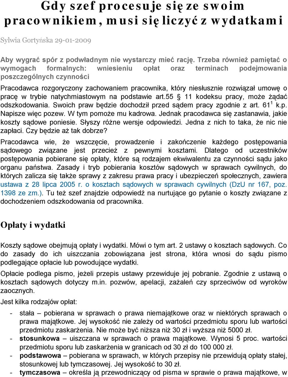 o pracę w trybie natychmiastowym na podstawie art.55 11 kodeksu pracy, może żądać odszkodowania. Swoich praw będzie dochodził przed sądem pracy zgodnie z art. 61 1 k.p. Napisze więc pozew.