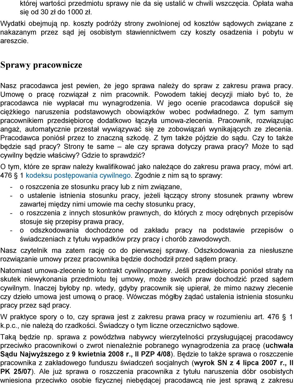 Sprawy pracownicze Nasz pracodawca jest pewien, że jego sprawa należy do spraw z zakresu prawa pracy. Umowę o pracę rozwiązał z nim pracownik.