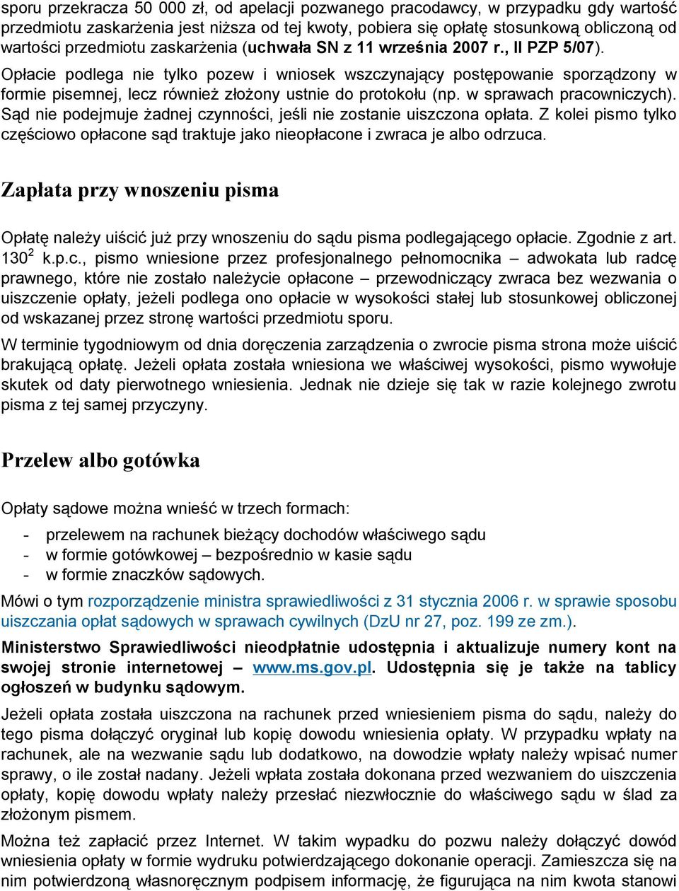 Opłacie podlega nie tylko pozew i wniosek wszczynający postępowanie sporządzony w formie pisemnej, lecz również złożony ustnie do protokołu (np. w sprawach pracowniczych).