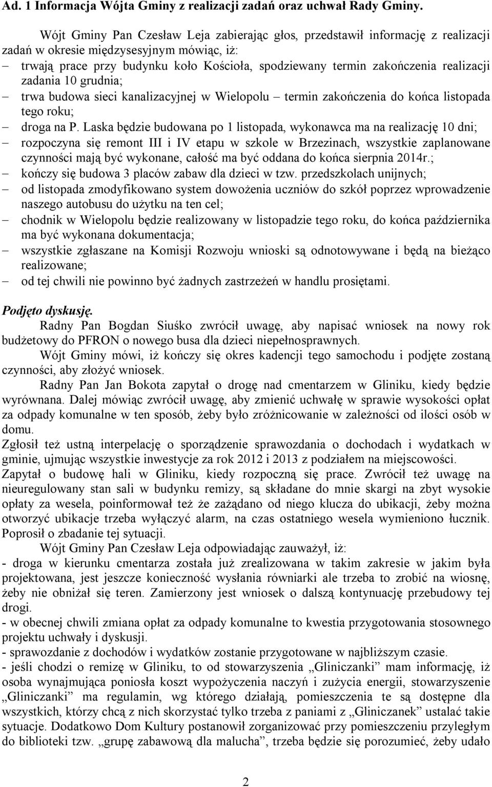 realizacji zadania 10 grudnia; trwa budowa sieci kanalizacyjnej w Wielopolu termin zakończenia do końca listopada tego roku; droga na P.