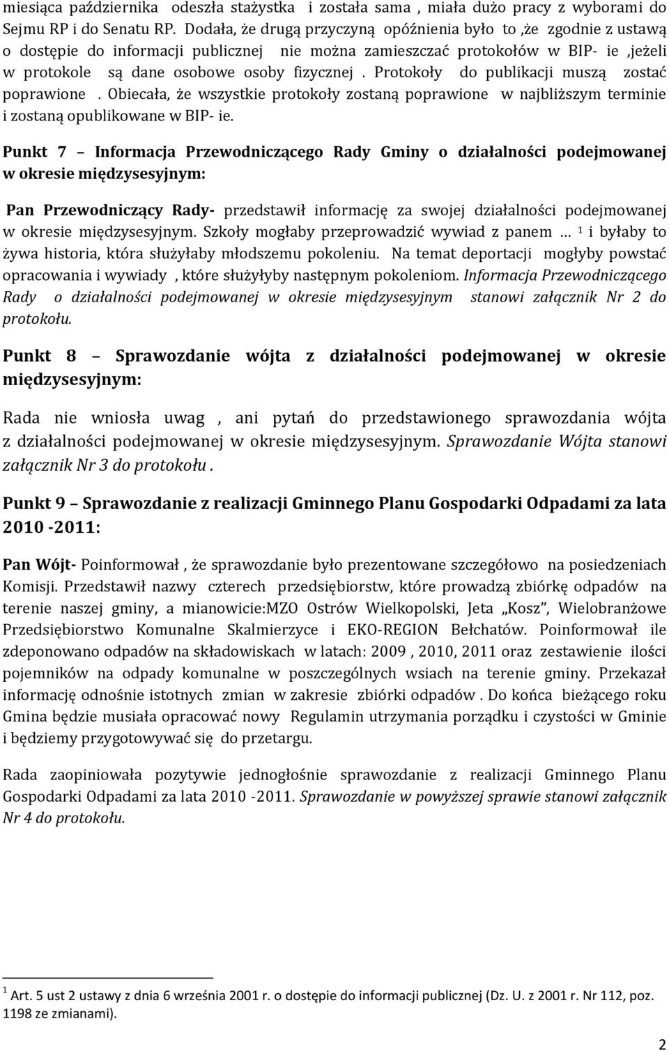 Protokoły do publikacji muszą zostać poprawione. Obiecała, że wszystkie protokoły zostaną poprawione w najbliższym terminie i zostaną opublikowane w BIP- ie.