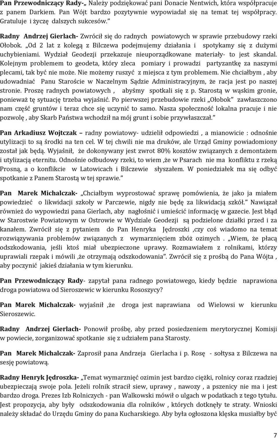 Od 2 lat z kolegą z Bilczewa podejmujemy działania i spotykamy się z dużymi uchybieniami. Wydział Geodezji przekazuje nieuporządkowane materiały- to jest skandal.