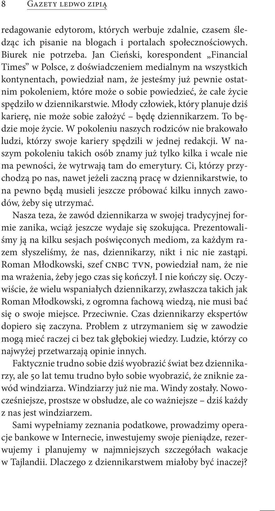 że całe życie spędziło w dziennikarstwie. Młody człowiek, który planuje dziś karierę, nie może sobie założyć będę dziennikarzem. To będzie moje życie.