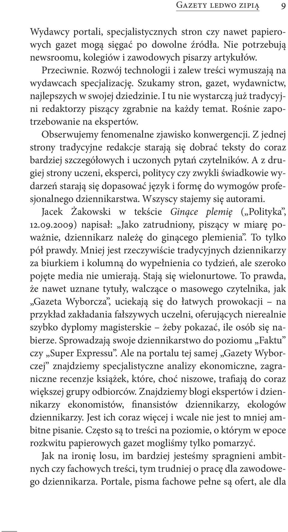 I tu nie wystarczą już tradycyjni redaktorzy piszący zgrabnie na każdy temat. Rośnie zapotrzebowanie na ekspertów. Obserwujemy fenomenalne zjawisko konwergencji.