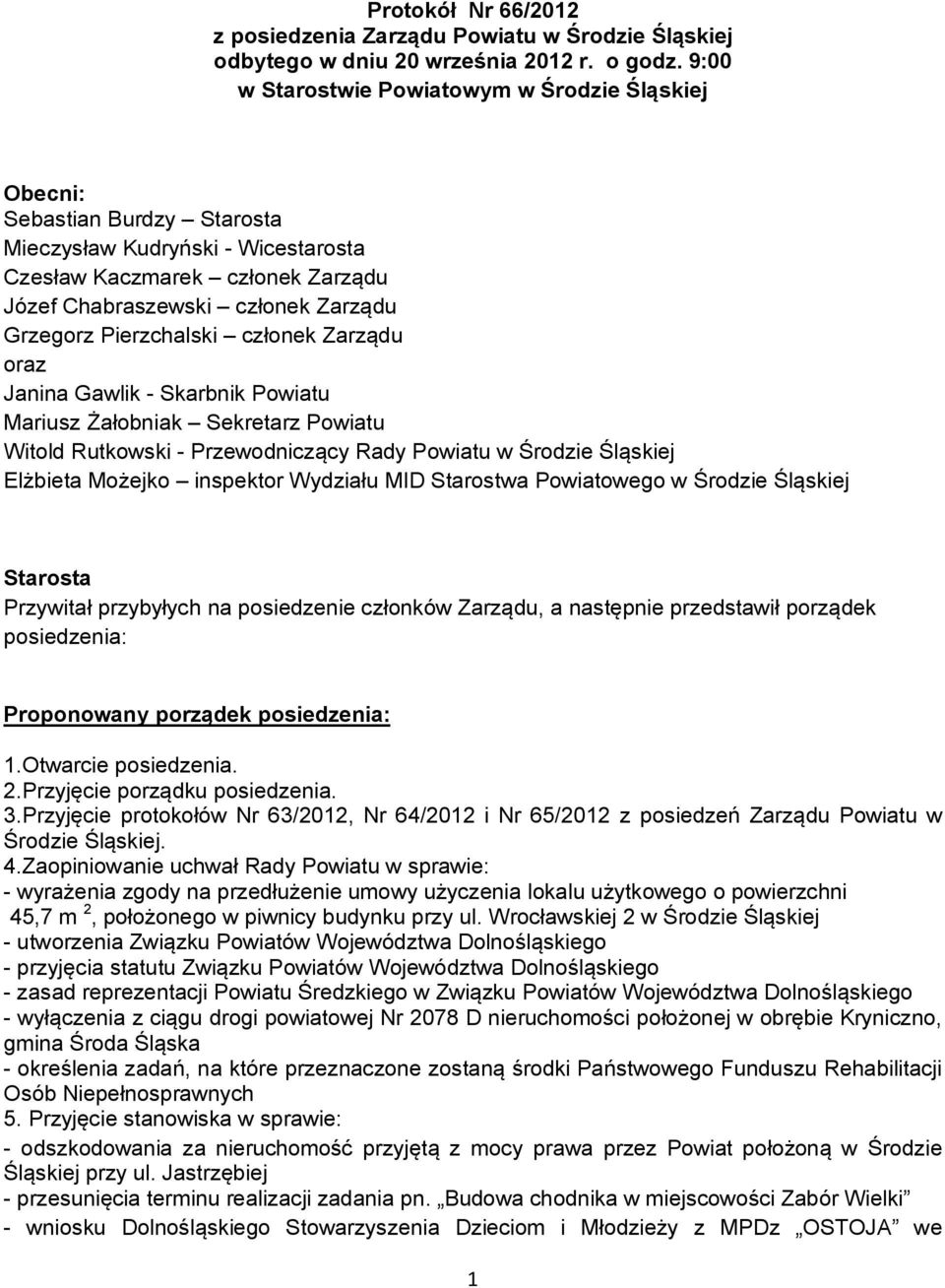 Zarządu oraz Janina Gawlik - Powiatu Mariusz Żałobniak Powiatu Witold Rutkowski - Przewodniczący Rady Powiatu w Środzie Śląskiej Elżbieta Możejko inspektor Wydziału MID Starostwa Powiatowego w