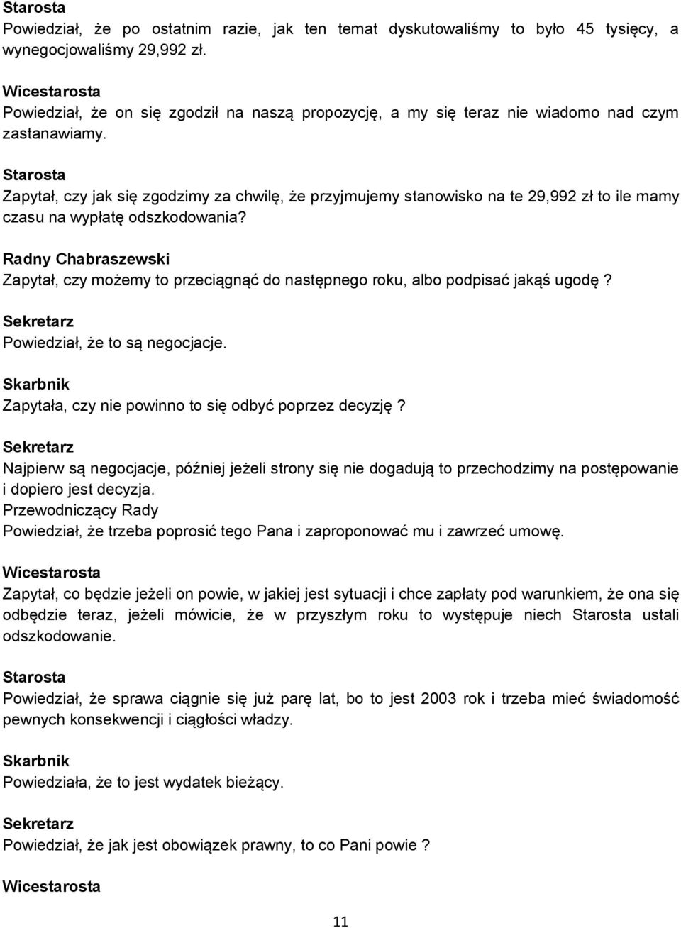 Zapytał, czy jak się zgodzimy za chwilę, że przyjmujemy stanowisko na te 29,992 zł to ile mamy czasu na wypłatę odszkodowania?