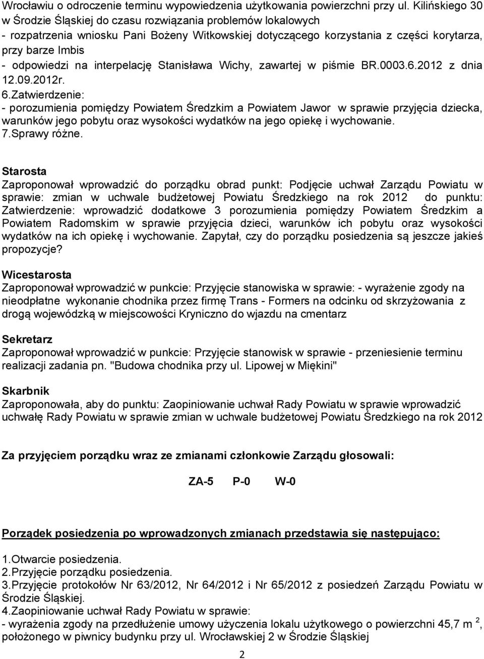 interpelację Stanisława Wichy, zawartej w piśmie BR.0003.6.2012 z dnia 12.09.2012r. 6.