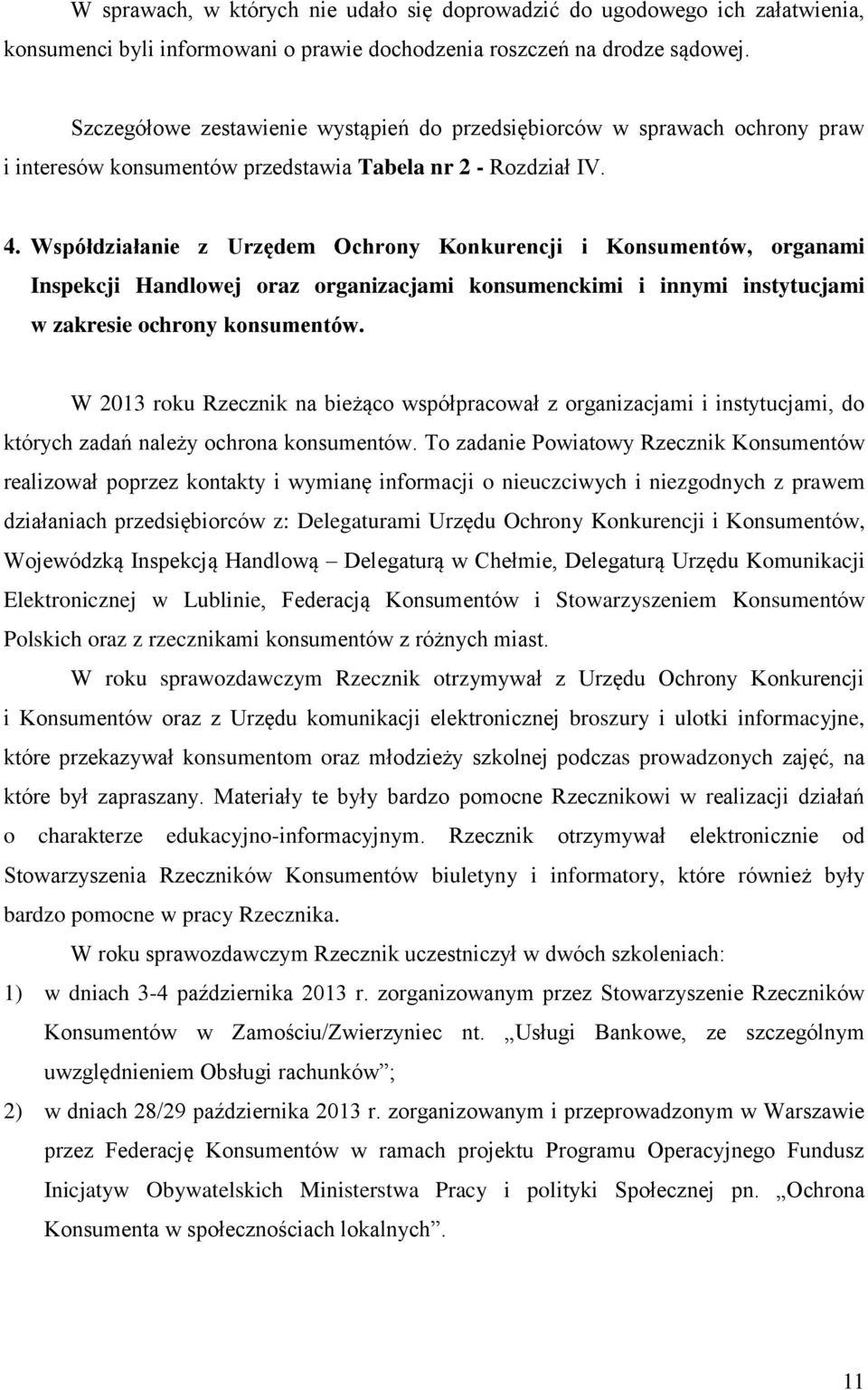 Współdziałanie z Urzędem Ochrony Konkurencji i Konsumentów, organami Inspekcji Handlowej oraz organizacjami konsumenckimi i innymi instytucjami w zakresie ochrony konsumentów.