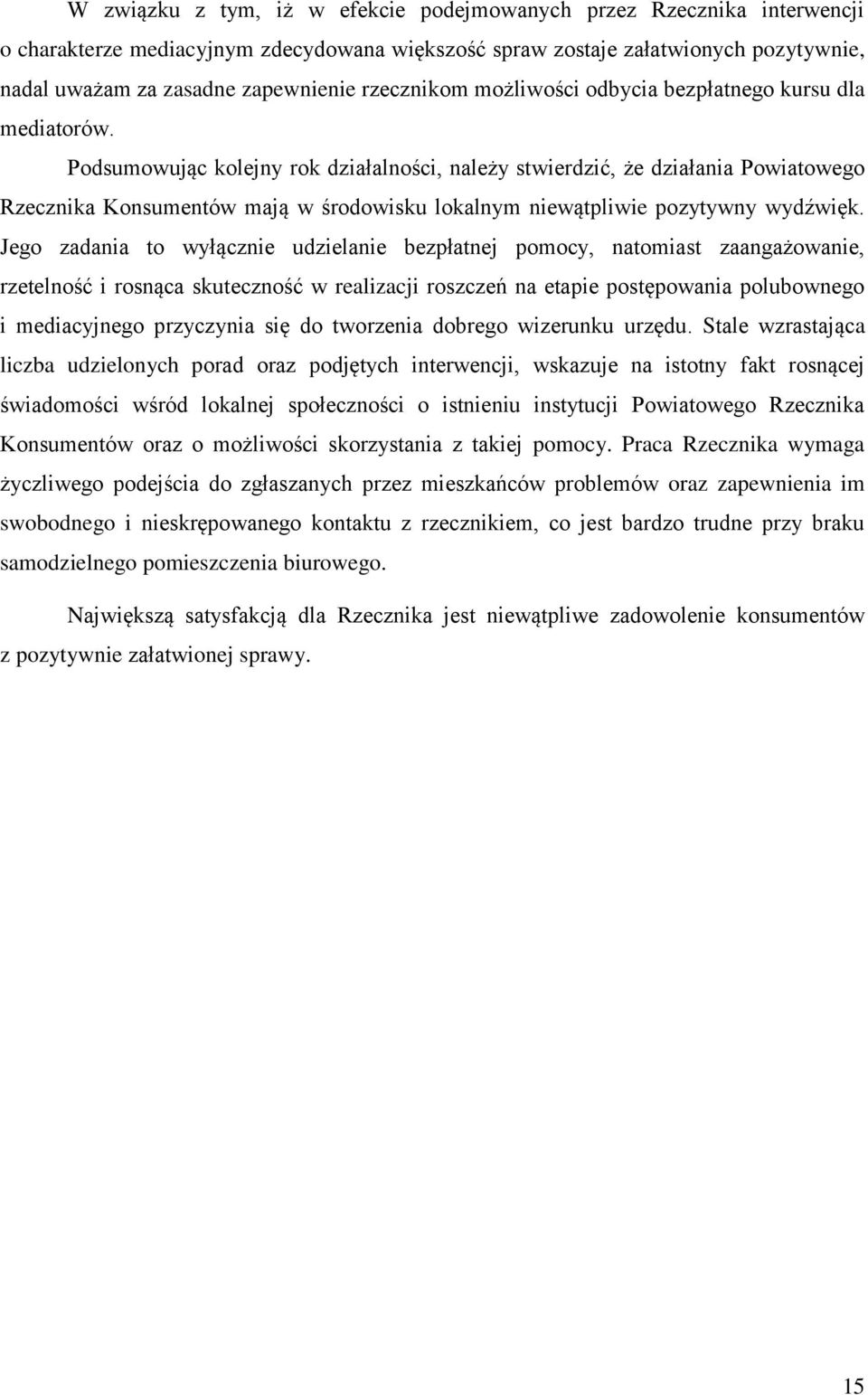 Podsumowując kolejny rok działalności, należy stwierdzić, że działania Powiatowego Rzecznika Konsumentów mają w środowisku lokalnym niewątpliwie pozytywny wydźwięk.