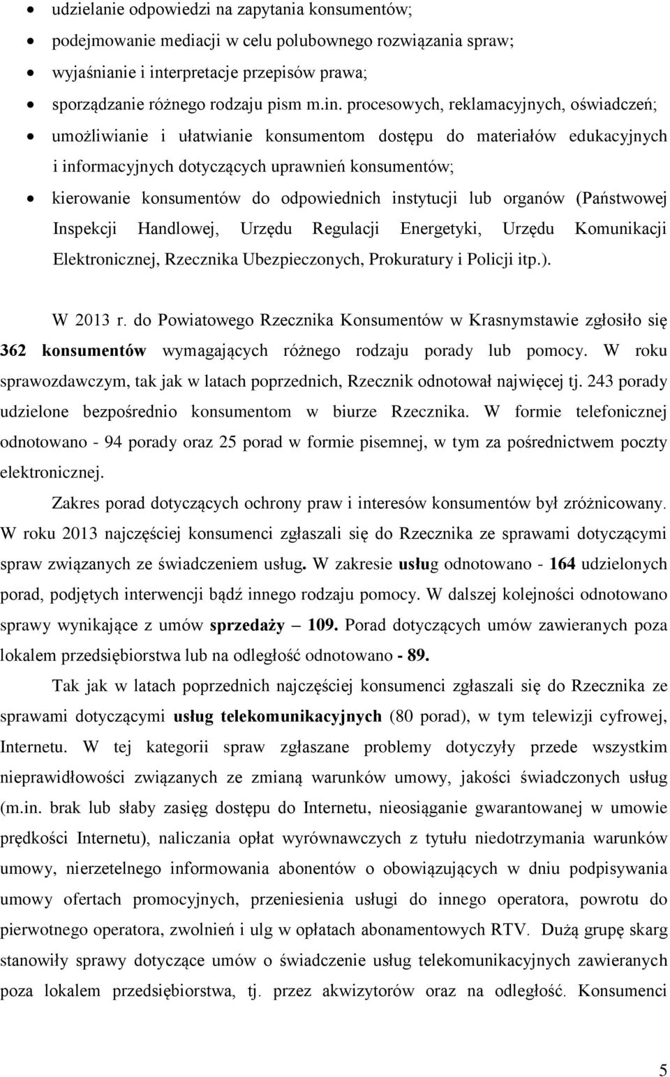 procesowych, reklamacyjnych, oświadczeń; umożliwianie i ułatwianie konsumentom dostępu do materiałów edukacyjnych i informacyjnych dotyczących uprawnień konsumentów; kierowanie konsumentów do