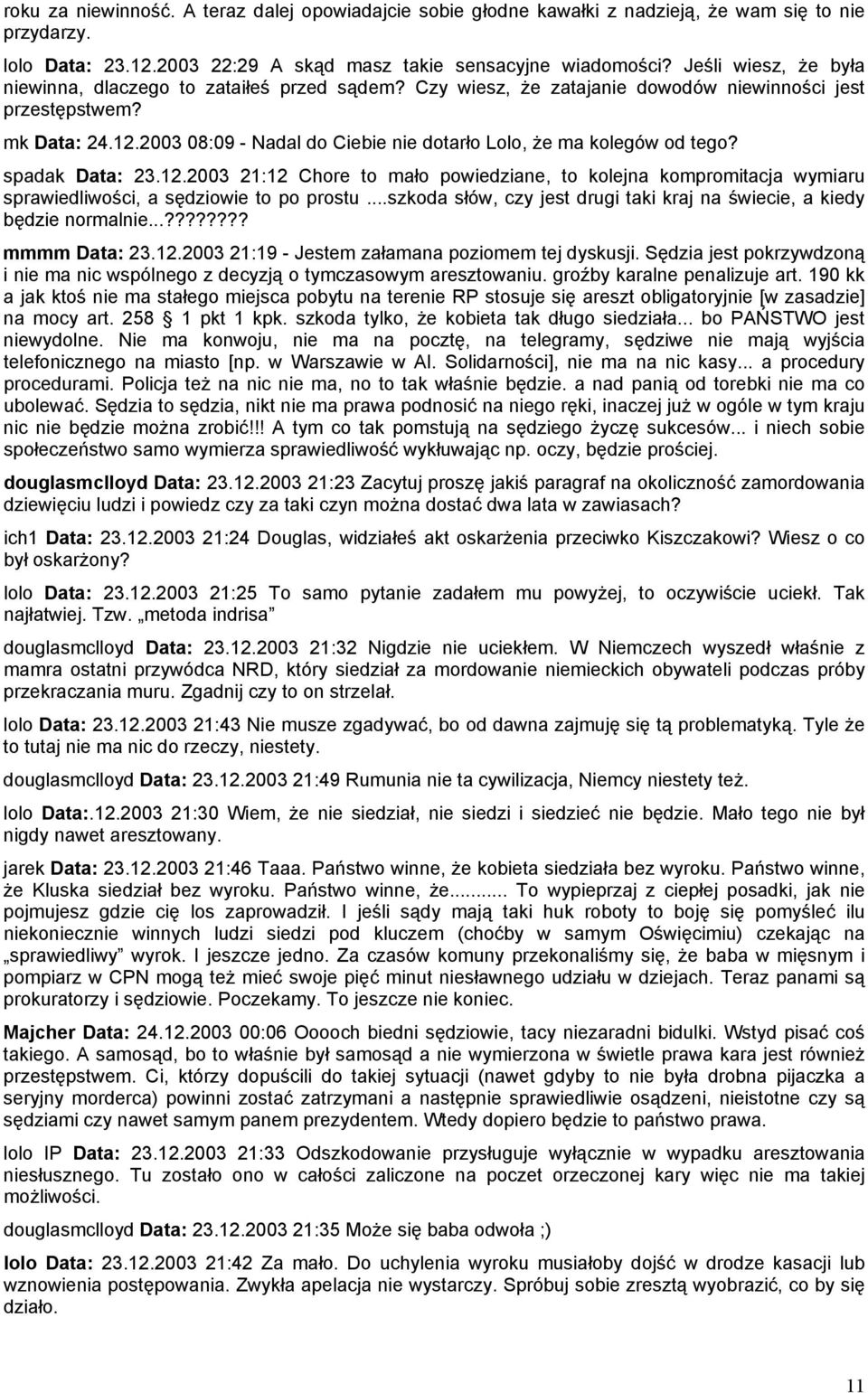 2003 08:09 - Nadal do Ciebie nie dotarło Lolo, że ma kolegów od tego? spadak Data: 23.12.