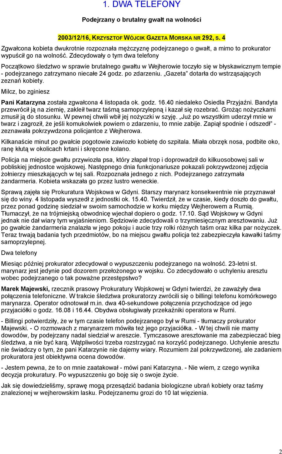 Zdecydowały o tym dwa telefony Początkowo śledztwo w sprawie brutalnego gwałtu w Wejherowie toczyło się w błyskawicznym tempie - podejrzanego zatrzymano niecałe 24 godz. po zdarzeniu.