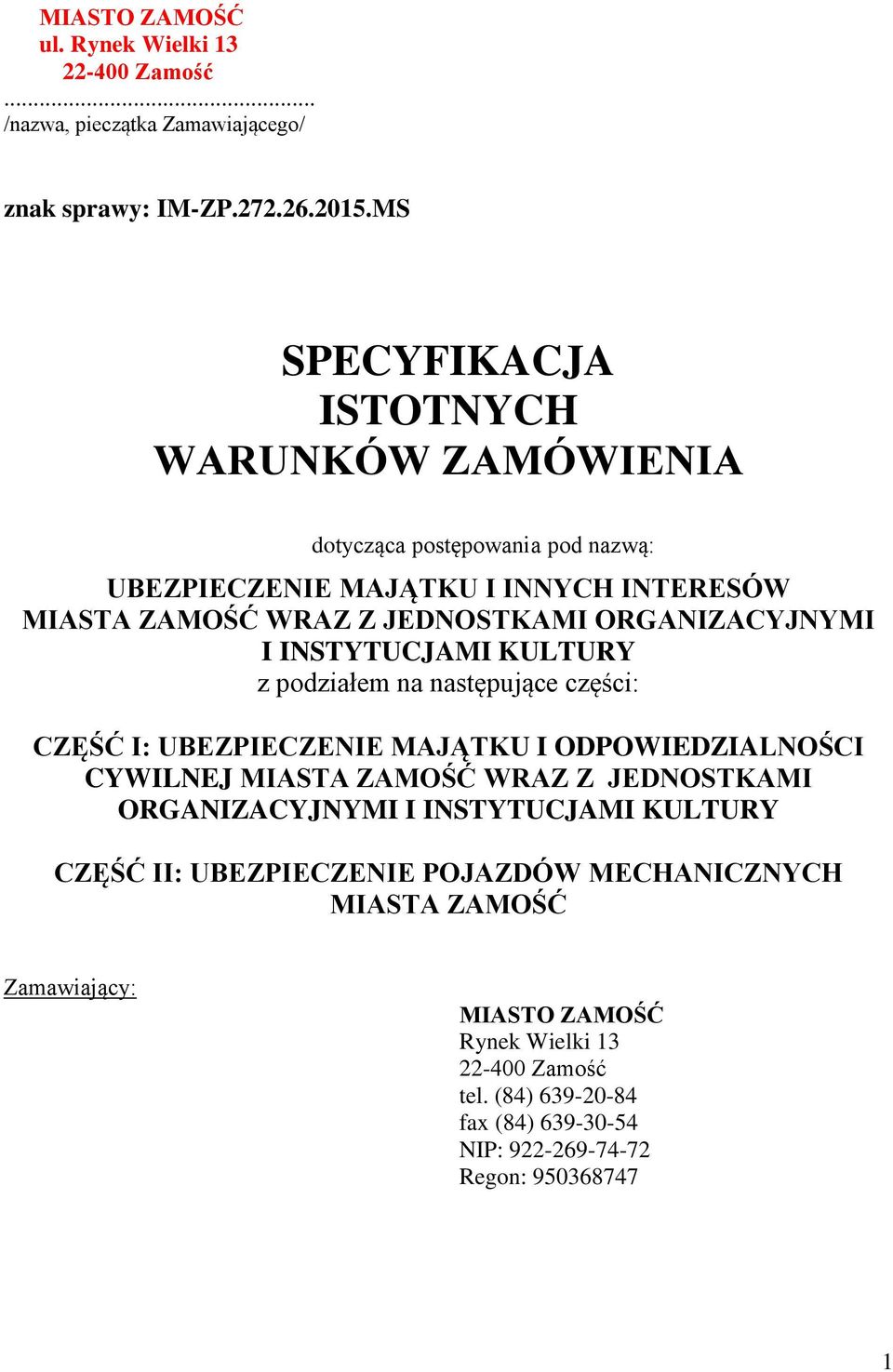 ORGANIZACYJNYMI I INSTYTUCJAMI KULTURY z podziałem na następujące części: CZĘŚĆ I: UBEZPIECZENIE MAJĄTKU I ODPOWIEDZIALNOŚCI CYWILNEJ MIASTA ZAMOŚĆ WRAZ Z JEDNOSTKAMI