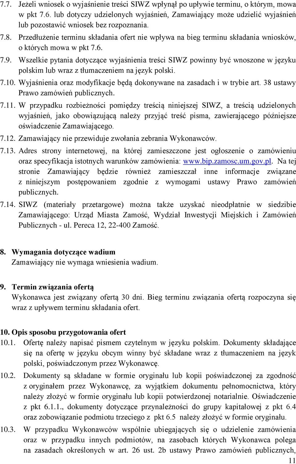 Przedłużenie terminu składania ofert nie wpływa na bieg terminu składania wniosków, o których mowa w pkt 7.6. 7.9.