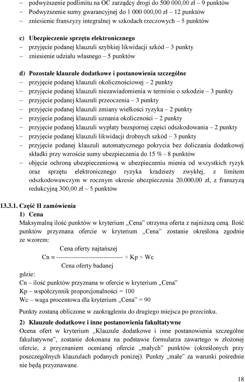 przyjęcie podanej klauzuli okolicznościowej 2 punkty przyjęcie podanej klauzuli niezawiadomienia w terminie o szkodzie 3 punkty przyjęcie podanej klauzuli przeoczenia 3 punkty przyjęcie podanej