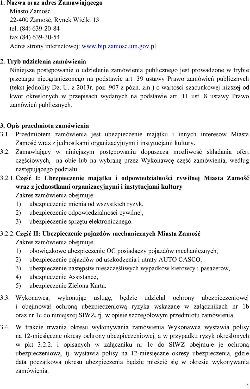 39 ustawy Prawo zamówień publicznych (tekst jednolity Dz. U. z 2013r. poz. 907 z późn. zm.) o wartości szacunkowej niższej od kwot określonych w przepisach wydanych na podstawie art. 11 ust.