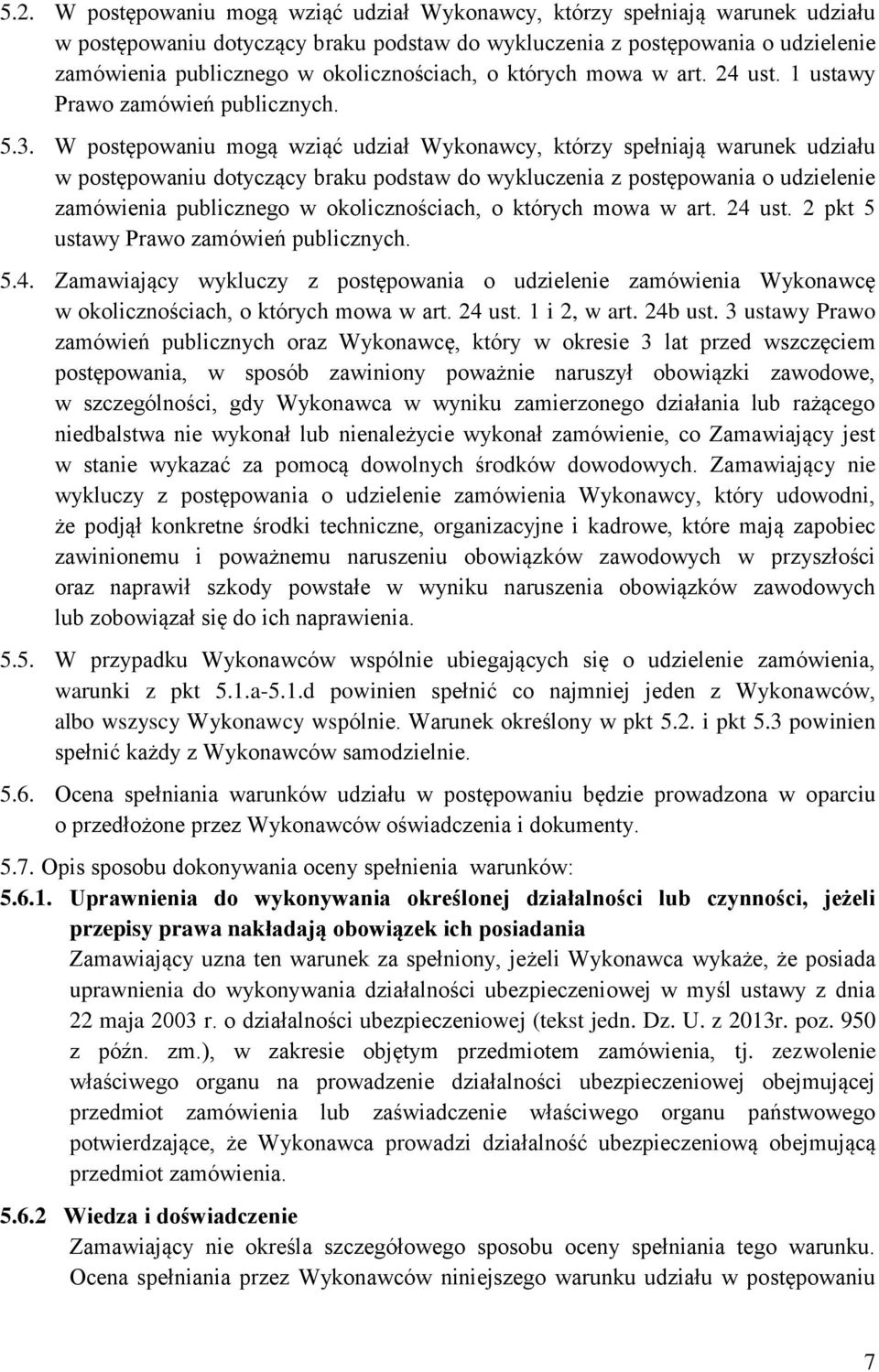 W postępowaniu mogą wziąć udział Wykonawcy, którzy spełniają warunek udziału w postępowaniu dotyczący braku podstaw do wykluczenia z postępowania o udzielenie zamówienia publicznego w