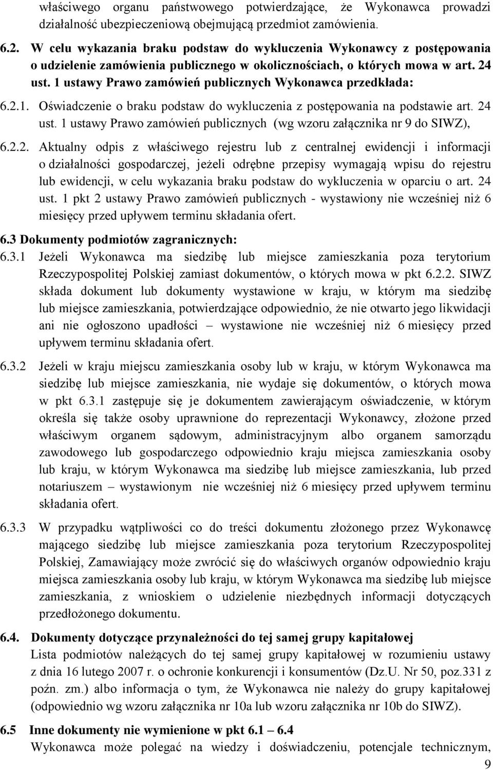 1 ustawy Prawo zamówień publicznych Wykonawca przedkłada: 6.2.1. Oświadczenie o braku podstaw do wykluczenia z postępowania na podstawie art. 24 ust.