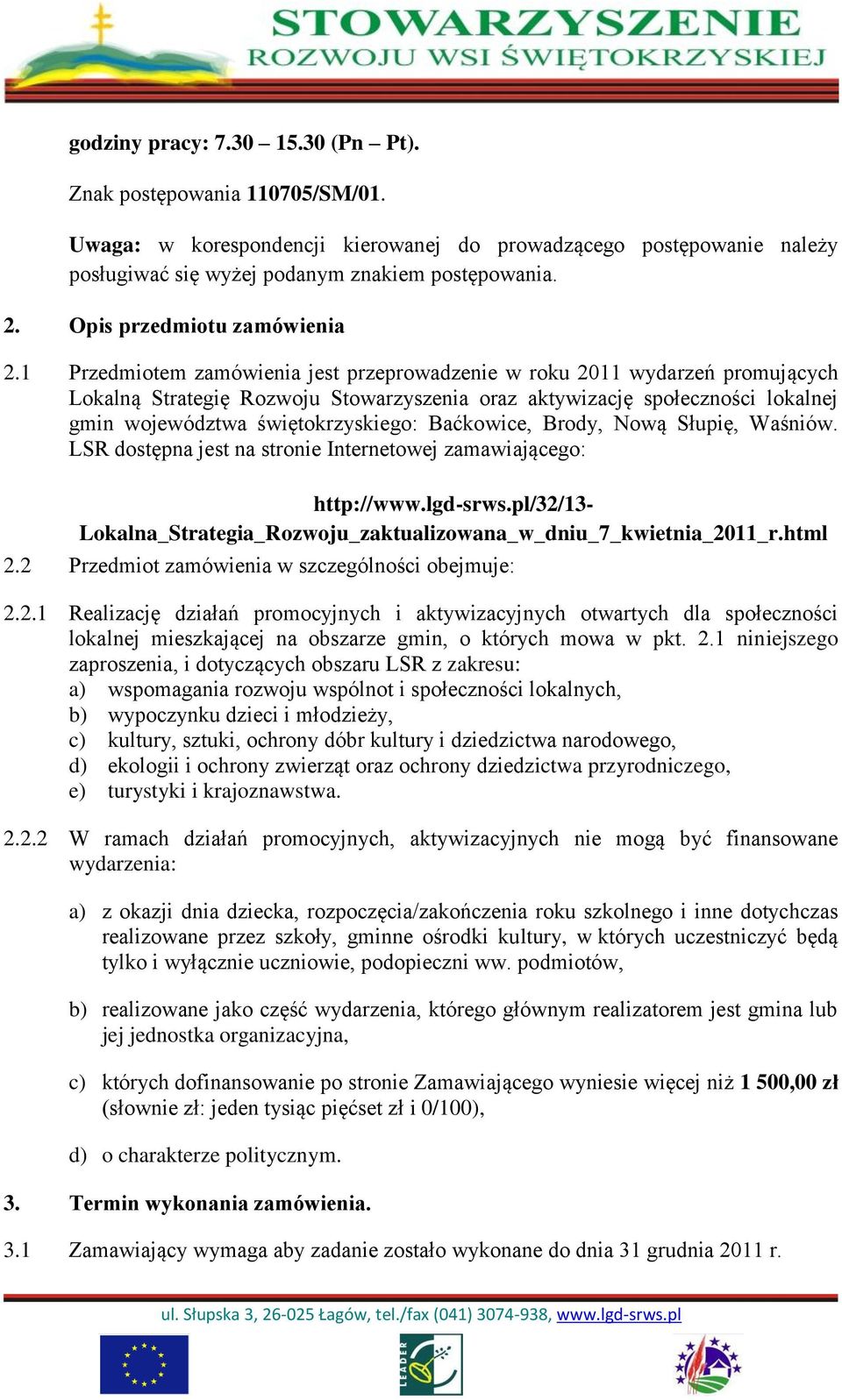 1 Przedmiotem zamówienia jest przeprowadzenie w roku 2011 wydarzeń promujących Lokalną Strategię Rozwoju Stowarzyszenia oraz aktywizację społeczności lokalnej gmin województwa świętokrzyskiego: