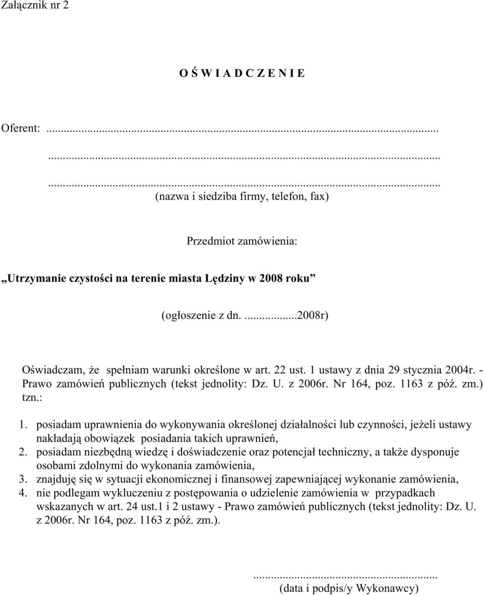 : 1. posiadam uprawnienia do wykonywania określonej działalności lub czynności, jeŝeli ustawy nakładają obowiązek posiadania takich uprawnień, 2.