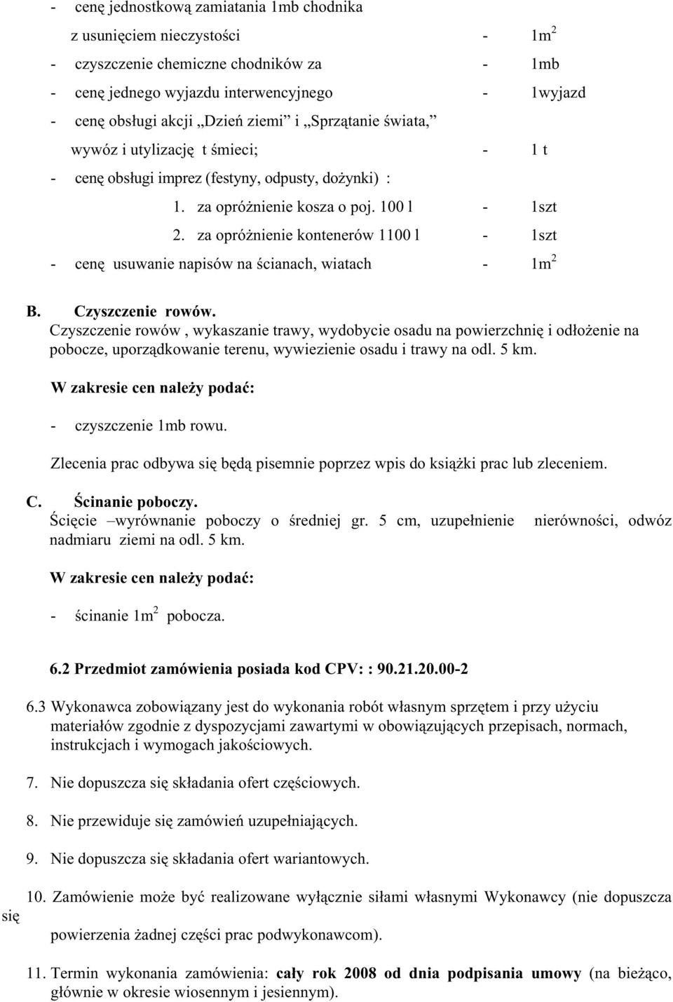 za opróŝnienie kontenerów 1100 l - 1szt - cenę usuwanie napisów na ścianach, wiatach - 1m 2 B. Czyszczenie rowów.