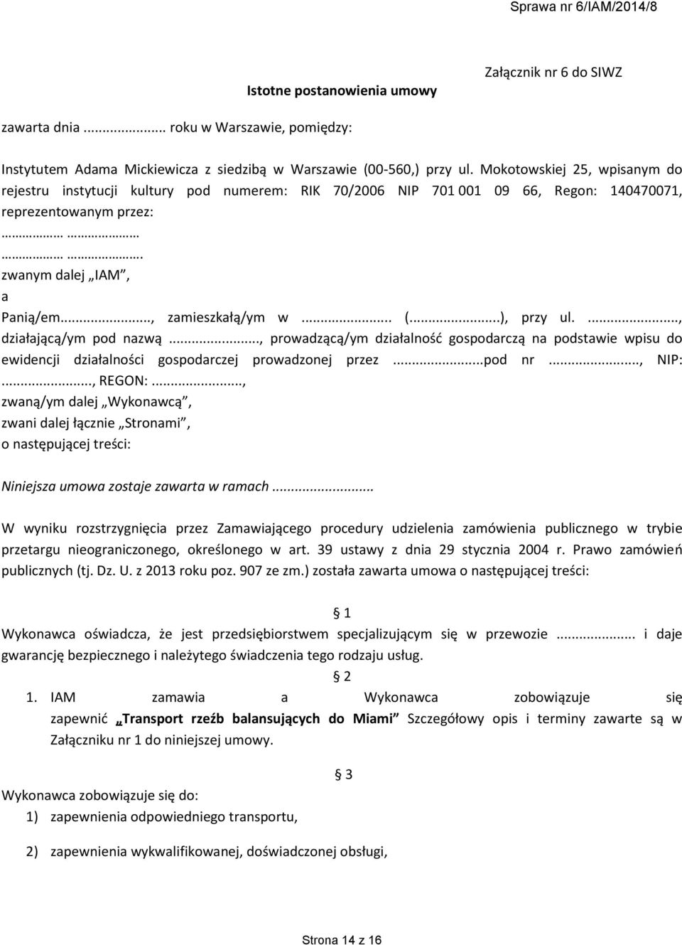 ..), przy ul...., działającą/ym pod nazwą..., prowadzącą/ym działalność gospodarczą na podstawie wpisu do ewidencji działalności gospodarczej prowadzonej przez...pod nr..., NIP:..., REGON:.