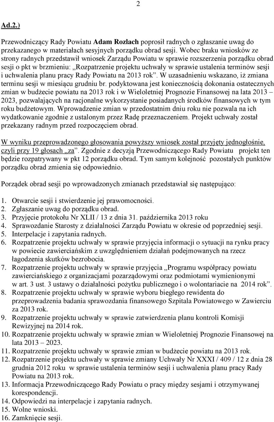 sesji i uchwalenia planu pracy Rady Powiatu na 2013 rok. W uzasadnieniu wskazano, iż zmiana terminu sesji w miesiącu grudniu br.