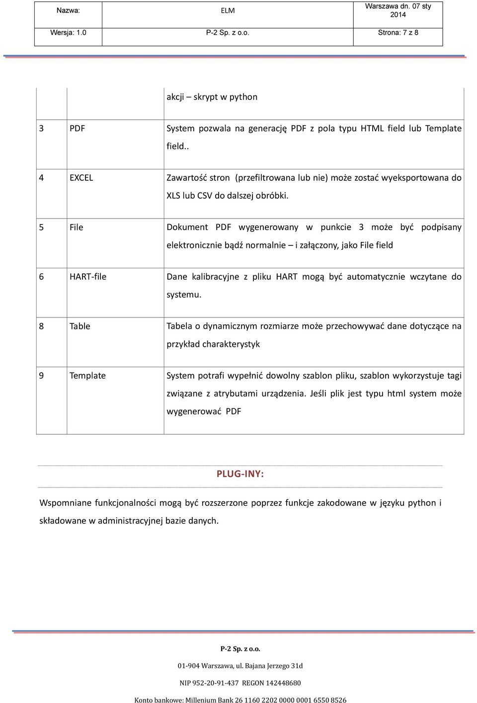 5 File Dokument PDF wygenerowany w punkcie 3 może być podpisany elektronicznie bądź normalnie i załączony, jako File field 6 HART-file Dane kalibracyjne z pliku HART mogą być automatycznie wczytane