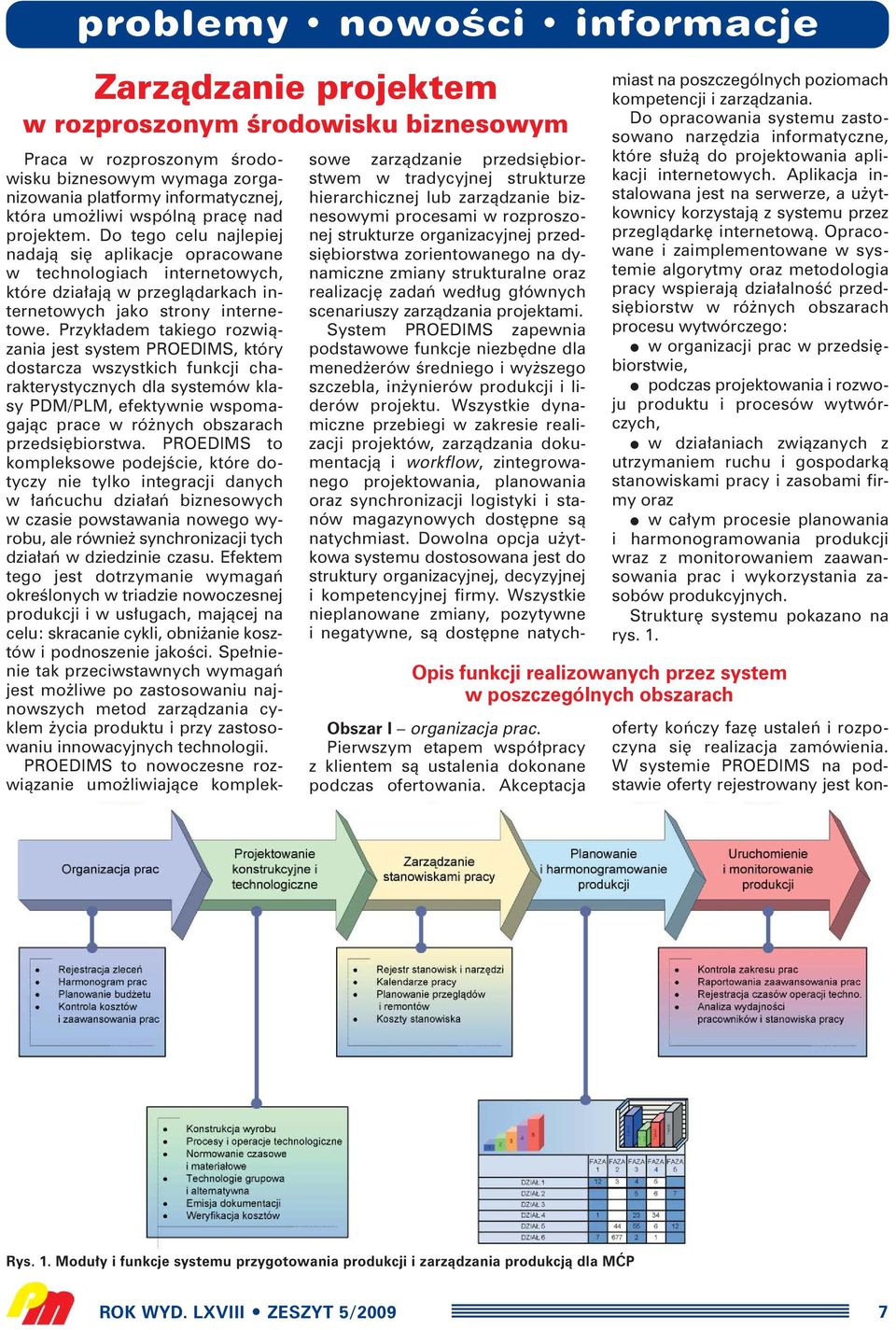 Przyk adem takiego rozwiàzania jest system PROEDIMS, który dostarcza wszystkich funkcji charakterystycznych dla systemów klasy PDM/PLM, efektywnie wspomagajàc prace w ró nych obszarach przedsi