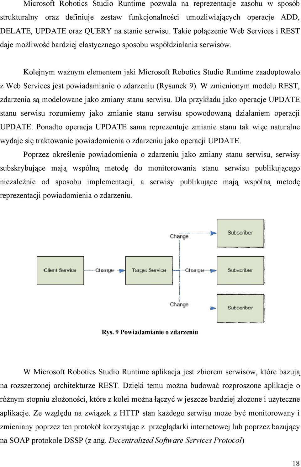 Kolejnym ważnym elementem jaki Microsoft Robotics Studio Runtime zaadoptowało z Web Services jest powiadamianie o zdarzeniu (Rysunek 9).