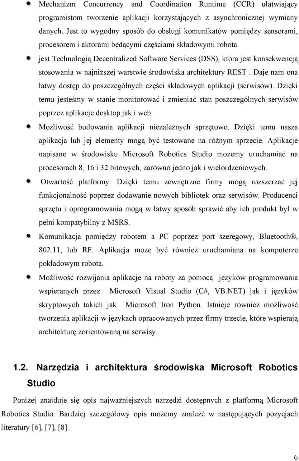 jest Technologią Decentralized Software Services (DSS), która jest konsekwencją stosowania w najniższej warstwie środowiska architektury REST.