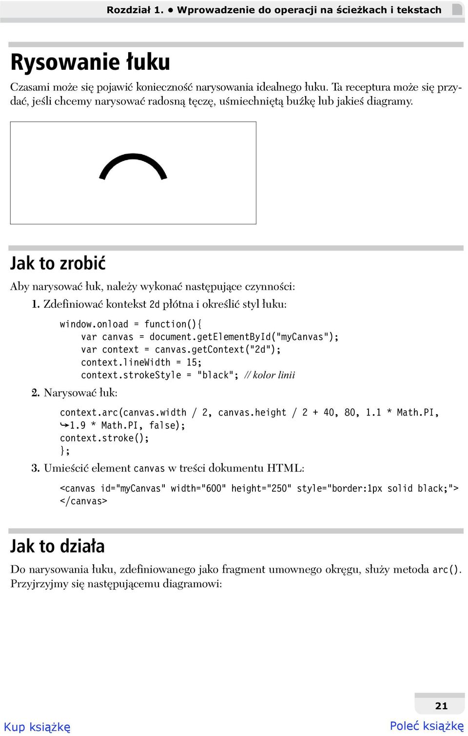 Zdefiniowa kontekst 2d p ótna i okre li styl uku: window.onload = function(){ var canvas = document.getelementbyid("mycanvas"); var context = canvas.getcontext("2d"); context.linewidth = 15; context.