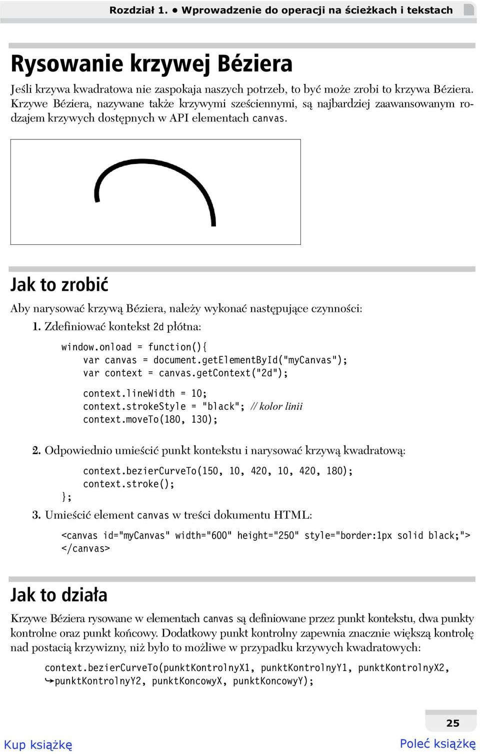 Jak to zrobi Aby narysowa krzyw Béziera, nale y wykona nast puj ce czynno ci: 1. Zdefiniowa kontekst 2d p ótna: window.onload = function(){ var canvas = document.