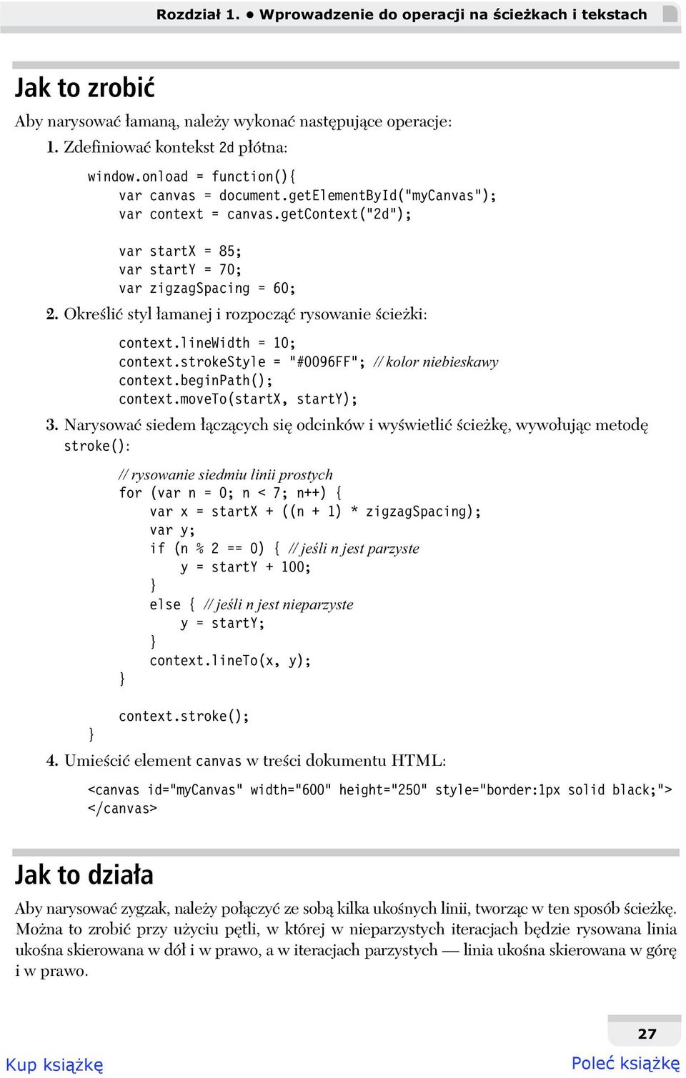 Okre li styl amanej i rozpocz rysowanie cie ki: context.linewidth = 10; context.strokestyle = "#0096FF"; // kolor niebieskawy context.beginpath(); context.moveto(startx, starty); 3.