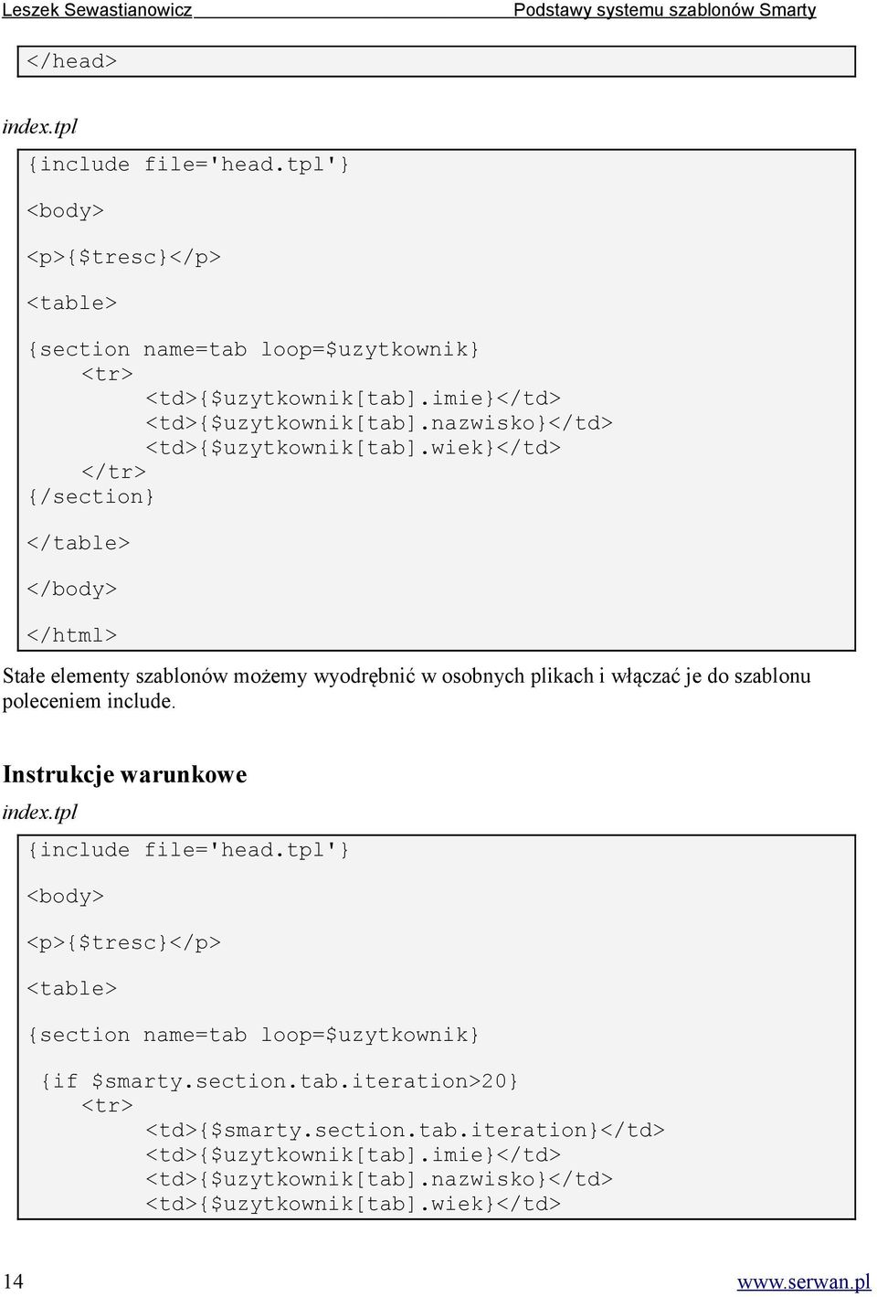 wiek}</td> </tr> </table> </body> </html> Stałe elementy szablonów możemy wyodrębnić w osobnych plikach i włączać je do szablonu poleceniem include.