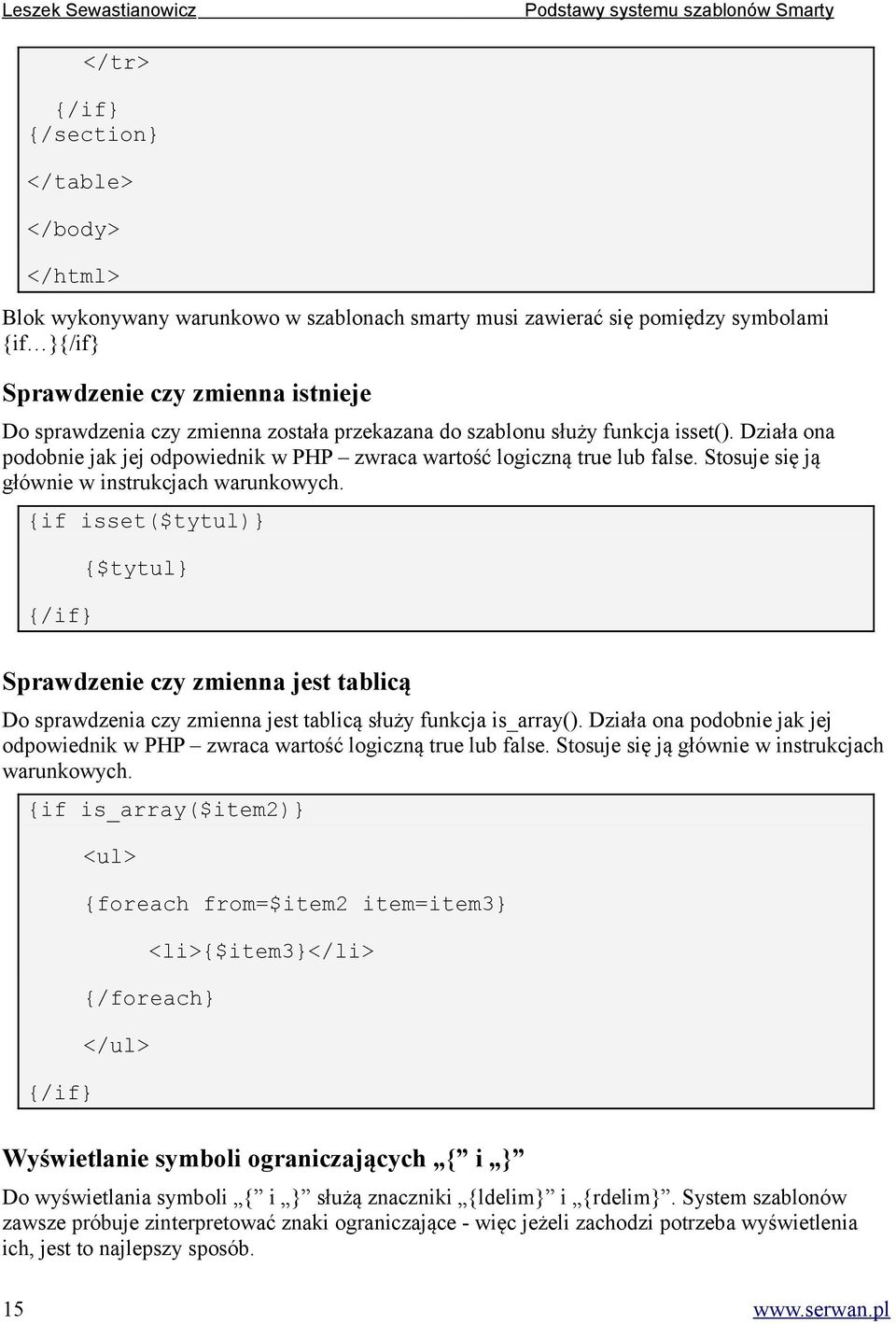 {if isset($tytul)} {/if} {$tytul} Sprawdzenie czy zmienna jest tablicą Do sprawdzenia czy zmienna jest tablicą służy funkcja is_array().