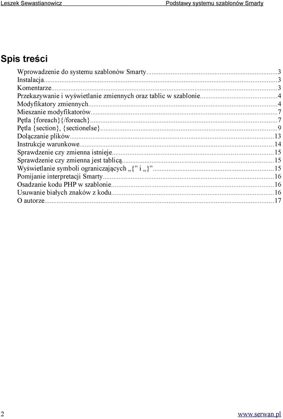 ..13 Instrukcje warunkowe...14 Sprawdzenie czy zmienna istnieje...15 Sprawdzenie czy zmienna jest tablicą.