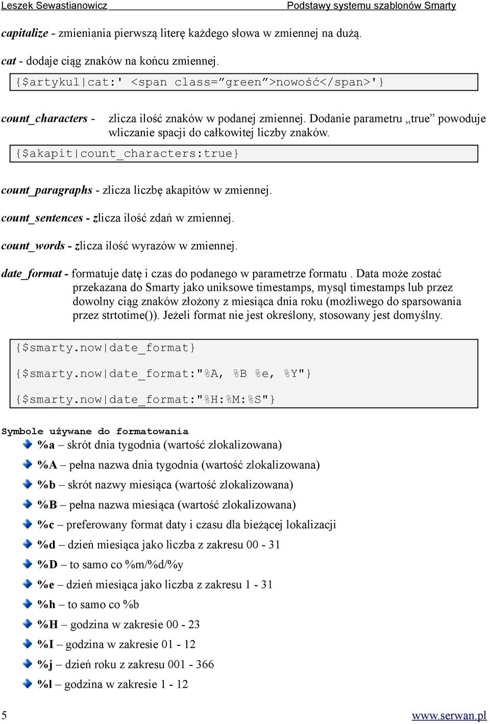 {$akapit count_characters:true} count_paragraphs - zlicza liczbę akapitów w zmiennej. count_sentences - zlicza ilość zdań w zmiennej. count_words - zlicza ilość wyrazów w zmiennej.