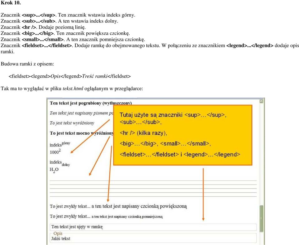 A ten znacznik pomniejsza czcionkę. Znacznik <fieldset>...</fieldset>. Dodaje ramkę do obejmowanego tekstu.