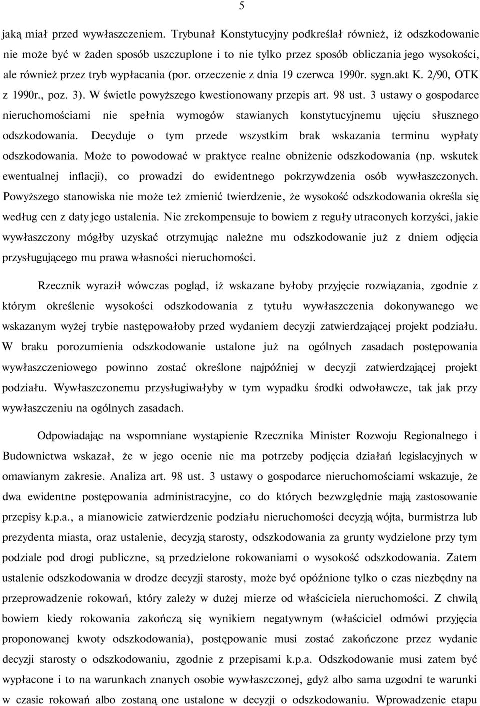 orzeczenie z dnia 19 czerwca 1990r. sygn.akt K. 2/90, OTK z 1990r., poz. 3). W świetle powyższego kwestionowany przepis art. 98 ust.