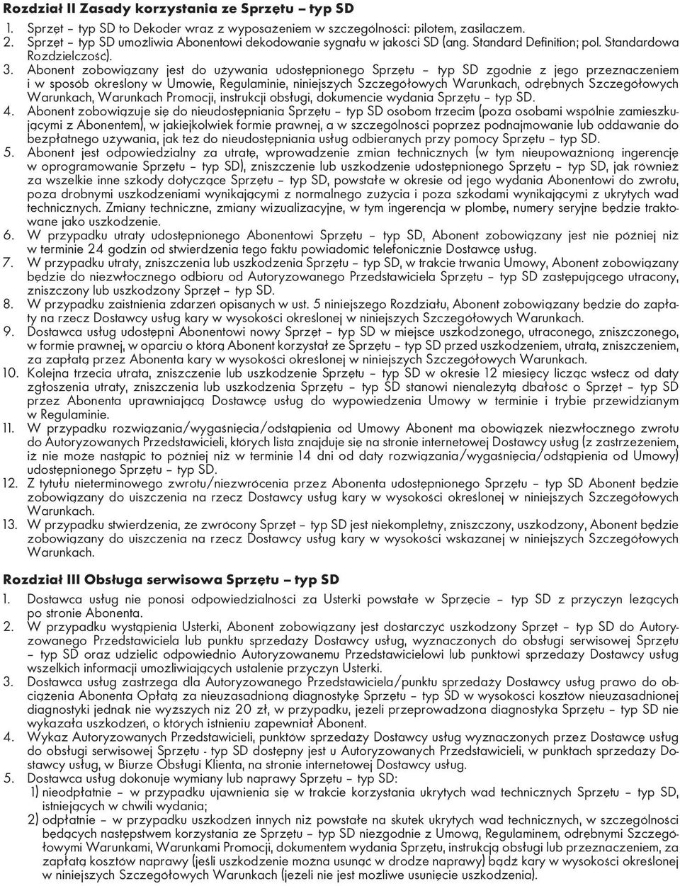 Abonent zobowiązany jest do używania udostępnionego Sprzętu typ SD zgodnie z jego przeznaczeniem i w sposób określony w Umowie, Regulaminie, niniejszych Szczegółowych Warunkach, odrębnych