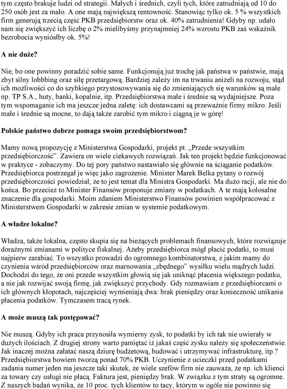 udało nam się zwiększyć ich liczbę o 2% mielibyśmy przynajmniej 24% wzrostu PKB zaś wskaźnik bezrobocia wyniósłby ok. 5%! A nie duże? Nie, bo one powinny poradzić sobie same.