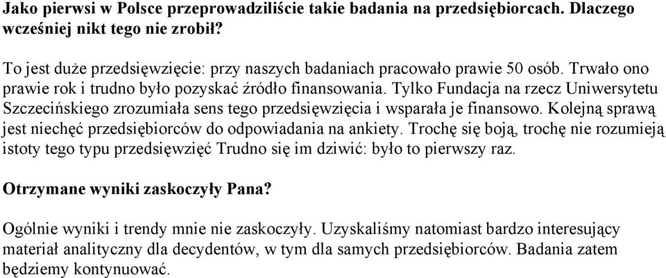 Kolejną sprawą jest niechęć przedsiębiorców do odpowiadania na ankiety. Trochę się boją, trochę nie rozumieją istoty tego typu przedsięwzięć Trudno się im dziwić: było to pierwszy raz.