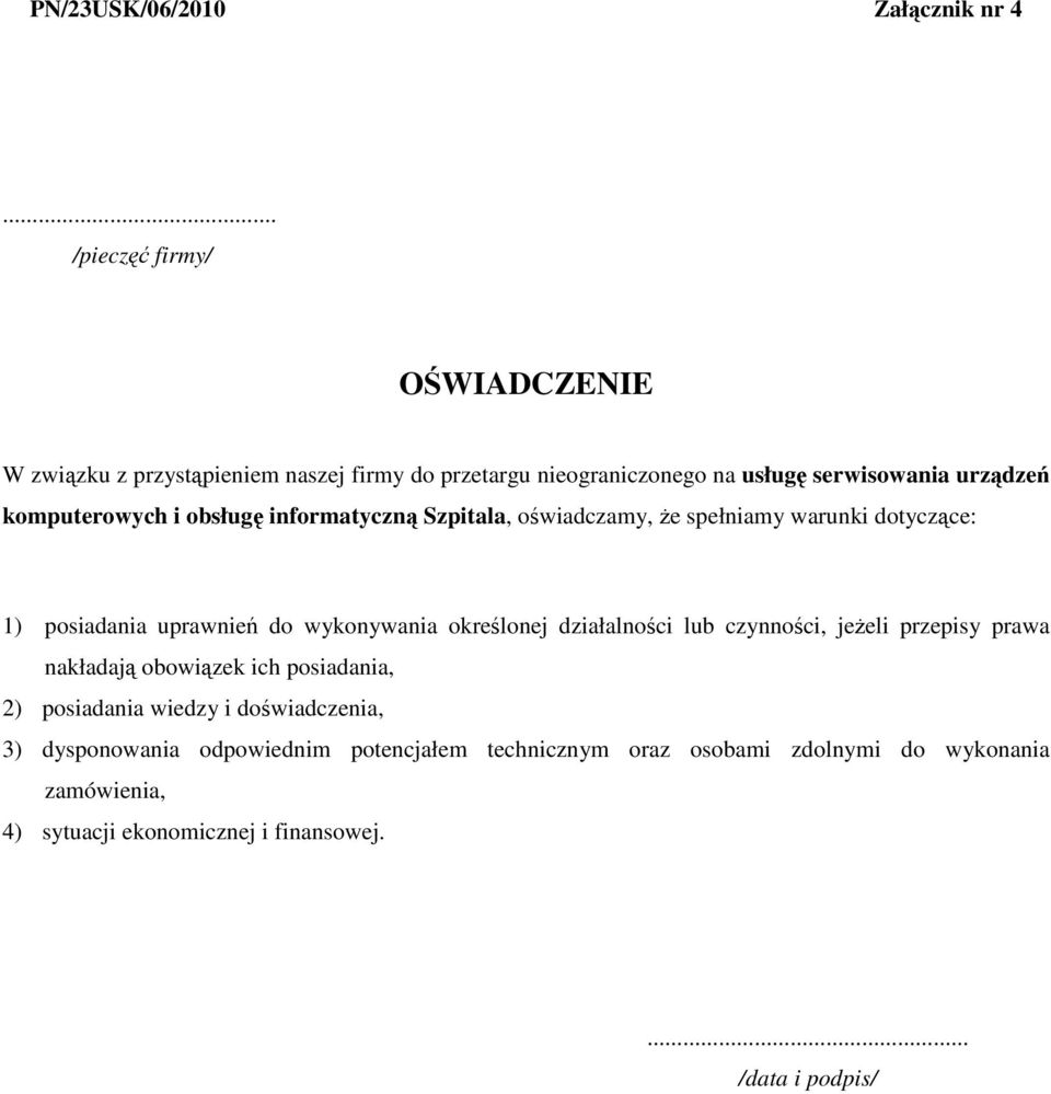 i obsługę informatyczną Szpitala, oświadczamy, Ŝe spełniamy warunki dotyczące: 1) posiadania uprawnień do wykonywania określonej działalności lub