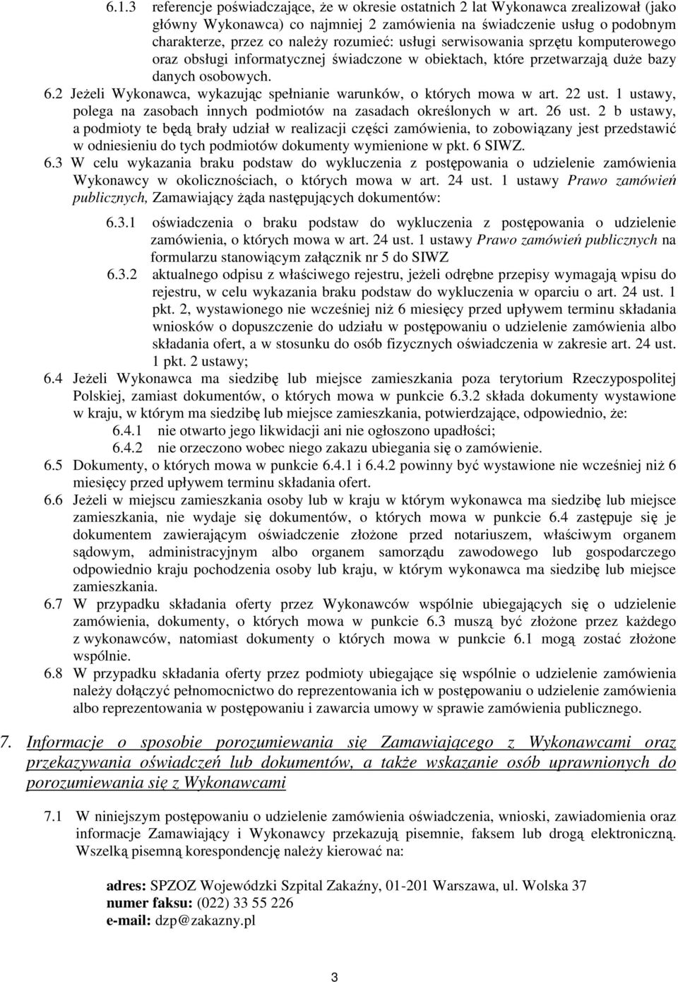 2 JeŜeli Wykonawca, wykazując spełnianie warunków, o których mowa w art. 22 ust. 1 ustawy, polega na zasobach innych podmiotów na zasadach określonych w art. 26 ust.