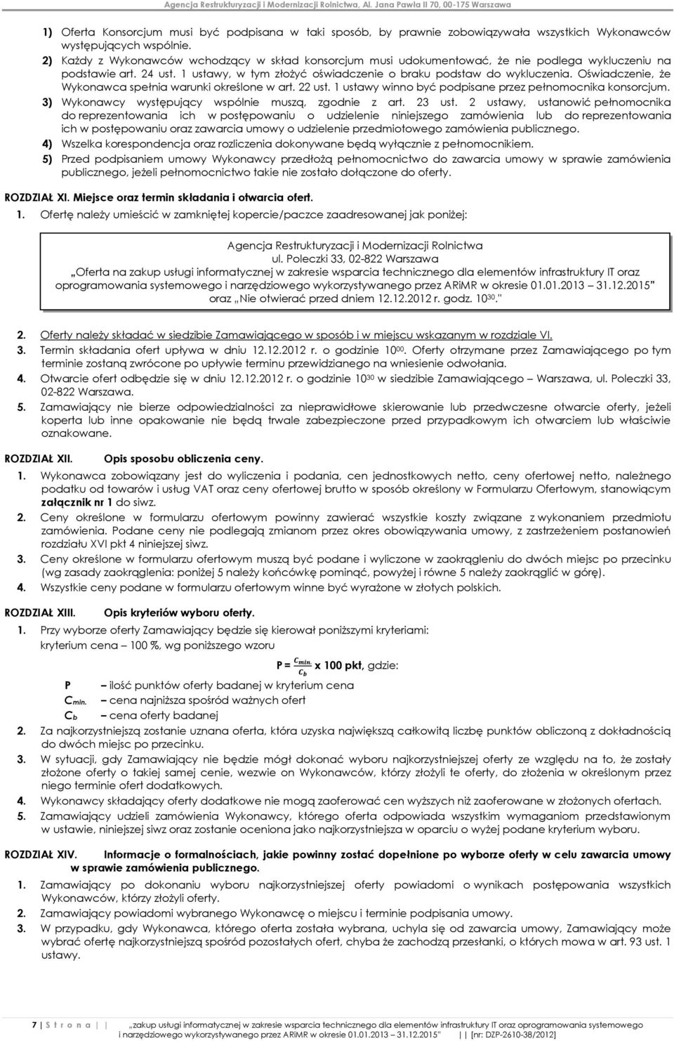 Oświadczenie, że Wykonawca spełnia warunki określone w art. 22 ust. 1 ustawy winno być podpisane przez pełnomocnika konsorcjum. 3) Wykonawcy występujący wspólnie muszą, zgodnie z art. 23 ust.