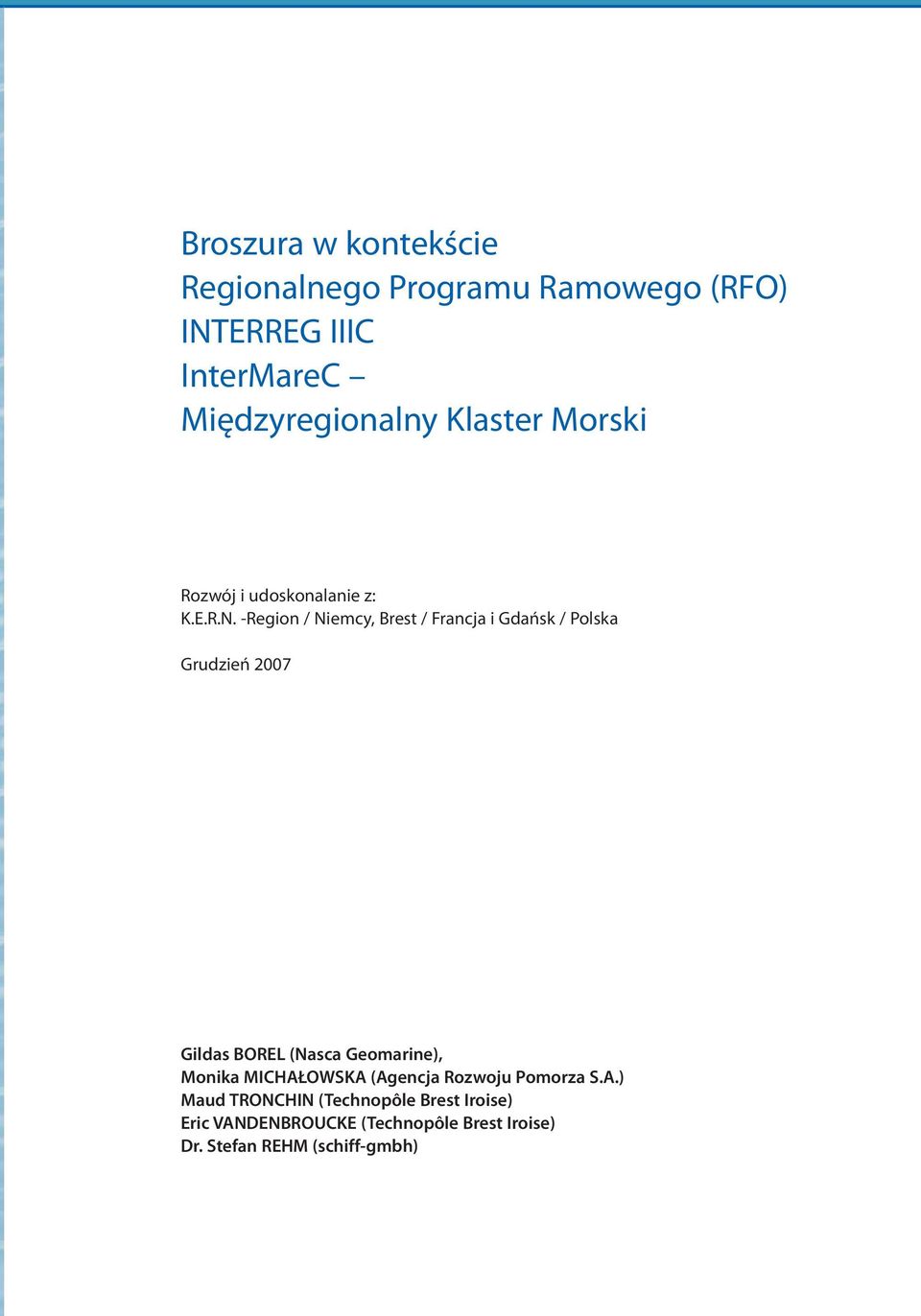 -Region / Niemcy, Brest / Francja i Gdańsk / Polska Grudzień 2007 Gildas BOREL (Nasca Geomarine),